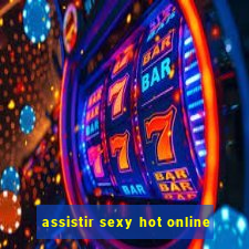 assistir sexy hot online